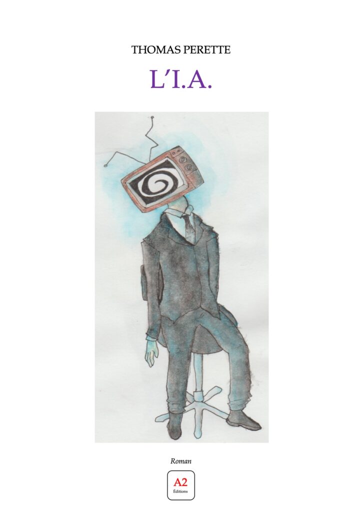 L'I.A. est un roman écrit par Thomas PERETTE à paraître chez A2 Éditions.